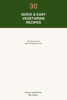 30 Quick & Easy Vegetarian Recipes: Delicious Plant-Based Meals for Every Day B0HC5KR5V4 Book Cover