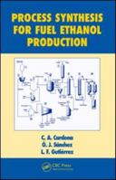 Process Synthesis for Fuel Ethanol Production 0367577208 Book Cover