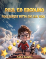 PAUL ED ERCOLINO : PUOI ESSERE TUTTO CIO' CHE VUOI (Italian Edition) B0DQC9NZFS Book Cover