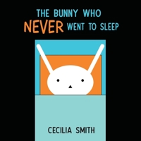 The Bunny Who Never Went to Sleep 1532416148 Book Cover