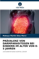 PRÄVALENZ VON DARMPARASITOSEN BEI KINDERN IM ALTER VON 0-5 JAHREN: STATIONÄR IM KENIA HOSPITAL CENTER 6204149857 Book Cover