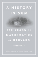 A History in Sum: 150 Years of Mathematics at Harvard (1825-1975) 067472500X Book Cover