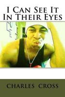 I Can See It in Their Eyes: I Can See It in Their Eyes 1541011023 Book Cover