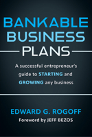 Bankable Business Plans: A successful entrepreneur's guide to starting and growing any business: Updated 2024 Edition 1632261472 Book Cover
