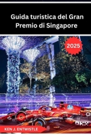 Guida turistica del Gran Premio di Singapore 2025: Una guida completa alla leggendaria gara notturna di Formula 1 per le strade di Singapore: da ... ed emozioni notturne (Italian Edition) B0FLQ9LGYH Book Cover