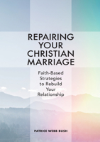 Repairing Your Christian Marriage: Faith-Based Strategies to Rebuild Your Relationship 1641525347 Book Cover