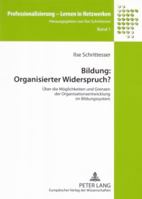 Bildung: Organisierter Widerspruch?: Ueber Die Moeglichkeiten Und Grenzen Der Organisationsentwicklung Im Bildungssystem 3631533950 Book Cover