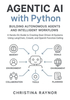 Agentic AI with Python: Building Autonomous Agents and Intelligent Workflows: A Hands-On-Guide to Creating Goal Driven AI Systems Using Langchain, CrewAI and OpenAI Function Calling B0FZ8ZL97H Book Cover