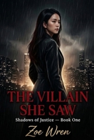 THE VILLAIN SHE SAW: Shadows of Justice — Book One B0H1SQW6D1 Book Cover