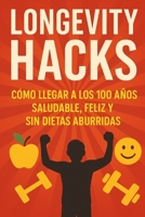 Longevity Hacks: Cómo llegar a los 100 años saludable, feliz y sin dietas aburridas (Spanish Edition) B0F9QZVRM2 Book Cover