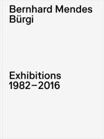 Bernhard Mendes BUrgi Exhibitions 19826-2016 /anglais 3775760717 Book Cover