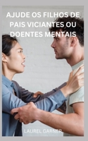 AJUDE OS FILHOS DE PAIS VICIANTES OU DOENTES MENTAIS B0C1JGTV1S Book Cover