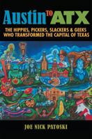 Austin to ATX: The Hippies, Pickers, Slackers, and Geeks Who Transformed the Capital of Texas 1623497035 Book Cover