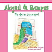 Abigail & Rumpus (the Green Dinosaur) 1604949929 Book Cover