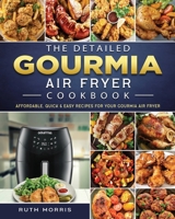 The Detailed Gourmia Air Fryer Cookbook: Affordable, Quick & Easy Recipes for Your Gourmia Air Fryer 1802447040 Book Cover