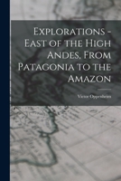 EXPLORATIONS--EAST OF THE HIGH ANDES 1014209625 Book Cover