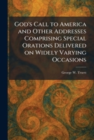 God's Call to America and Other Addresses Comprising Special Orations Delivered on Widely Varying Occasions 1025686438 Book Cover