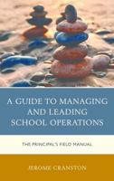 A Guide to Managing and Leading School Operations: The Principal's Field Manual 1475839774 Book Cover