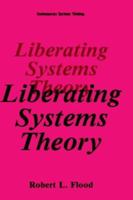 Liberating Systems Theory (Contemporary Systems Thinking) 0306435926 Book Cover