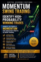 MOMENTUM SWING TRADING: IDENTIFY HIGH-PROBABILITY WINNING TRADES: Identify stronger momentum trades, avoid weak signals, and build a swing trading ... Technical Analysis, Risk Management, and Pro) B0HBPCPBVC Book Cover