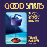 Good Spirits: The Joy of Cocktails and the Stories Behind Them 0316595918 Book Cover