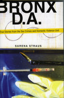 Bronx D.A.: True Stories from the Sex Crimes and Domestic Violence Unit 1569803056 Book Cover