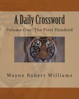 A Daily Crossword: Volume One: The First Hundred 1450577741 Book Cover