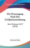 Der Prozessgang Nach Der Civilprozessordnung Vom 30. Januar 1877 an Einem Rechtsfalle Dargestellt... 1272111024 Book Cover