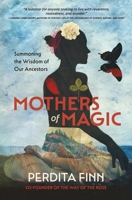 Mothers of Magic: Summoning the Wisdom of Our Ancestors B0FPC5QKGS Book Cover