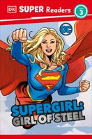 DK Super Readers Level 3 DC Supergirl Girl of Steel: Meet Kara Zor-El 0744081718 Book Cover