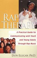 Rap Therapy: A Practical Guide for Communicating With Youth and Young Adults Through Rap Music 0758203969 Book Cover