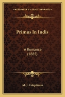 Primus in Indis: A Romance 1437066933 Book Cover