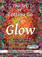 The Art of Letting Go To Glow - An Artistic Guide to Emotional Creativity - Born in The Wild B0FQ11TBML Book Cover