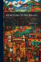 Dom João VI No Brazil (Portuguese Edition) 1023796295 Book Cover