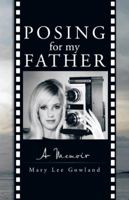 Posing for My Father: A Memoir 1475975635 Book Cover
