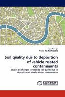 Soil quality due to deposition of vehicle related contaminants: Studies on changes in roadside soil quality due to deposition of vehicle related contaminants 3838356470 Book Cover