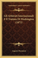 Gli Arbitrati Internazionali E Il Trattato Di Washington (1872) 1141314312 Book Cover