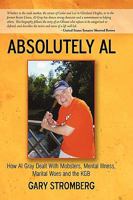 Absolutely Al: How Al Gray Dealt with Mobsters, Mental Illness, Marital Woes and the KGB 1450229239 Book Cover