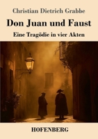 Don Juan und Faust: Eine Tragödie in vier Akten (German Edition) 3743750147 Book Cover