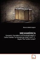 MEXAMÉRICA: Grenze(n), Fremdheit und Transkulturalität in Carlos Fuentes' "La frontera de cristal" und T. C. Boyles "The Tortilla Curtain" 3639364376 Book Cover