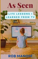 As Seen: Life Lessons I Learned From TV B0DPK8BNJQ Book Cover