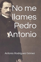No me llames Pedro Antonio B08761Z6LK Book Cover