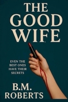 The Good Wife: Even the best ones have their secrets. B0FJRMVC3X Book Cover