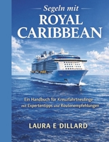 SEGELN MIT ROYAL CARIBBEAN: Ein Handbuch für Kreuzfahrtneulinge mit Expertentipps und Routenempfehlungen (The Stress-Free Cruise Series) B0GMRTFMXF Book Cover