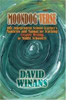 Moondog Verse: One Independent School Teacher's Manifesto and Manual for Teaching Creative Writing to Middle Schoolers 0595338143 Book Cover