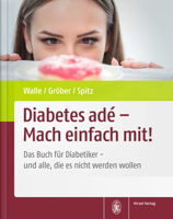 Diabetes Ade - Mach Einfach Mit!: Das Buch Fur Diabetiker - Und Alle, Die Es Nicht Werden Wollen 3777625493 Book Cover