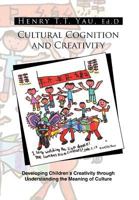 Cultural Cognition and Creativity: Developing Children's Creativity through Understanding the Meaning of Culture 1462894631 Book Cover