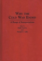 Why the Cold War Ended: A Range of Interpretations (Contributions in Political Science) 0313295697 Book Cover