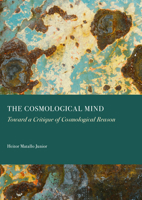 The Cosmological Mind: Toward a Critique of Cosmological Reason 1837117691 Book Cover