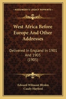 West Africa Before Europe: And Other Addresses, Delivered in England in 1901 1015629814 Book Cover